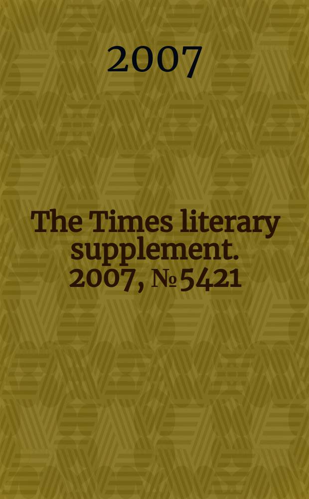 The Times literary supplement. 2007, № 5421