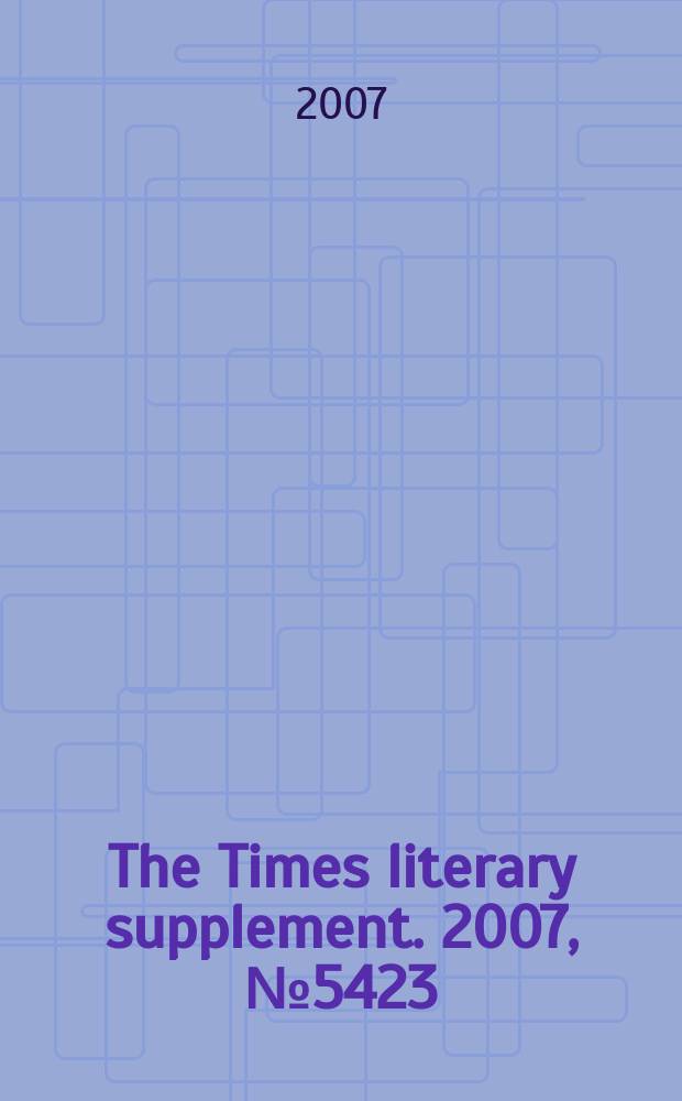 The Times literary supplement. 2007, № 5423