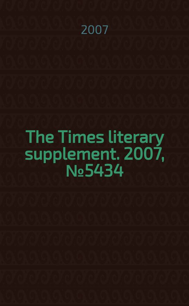 The Times literary supplement. 2007, № 5434