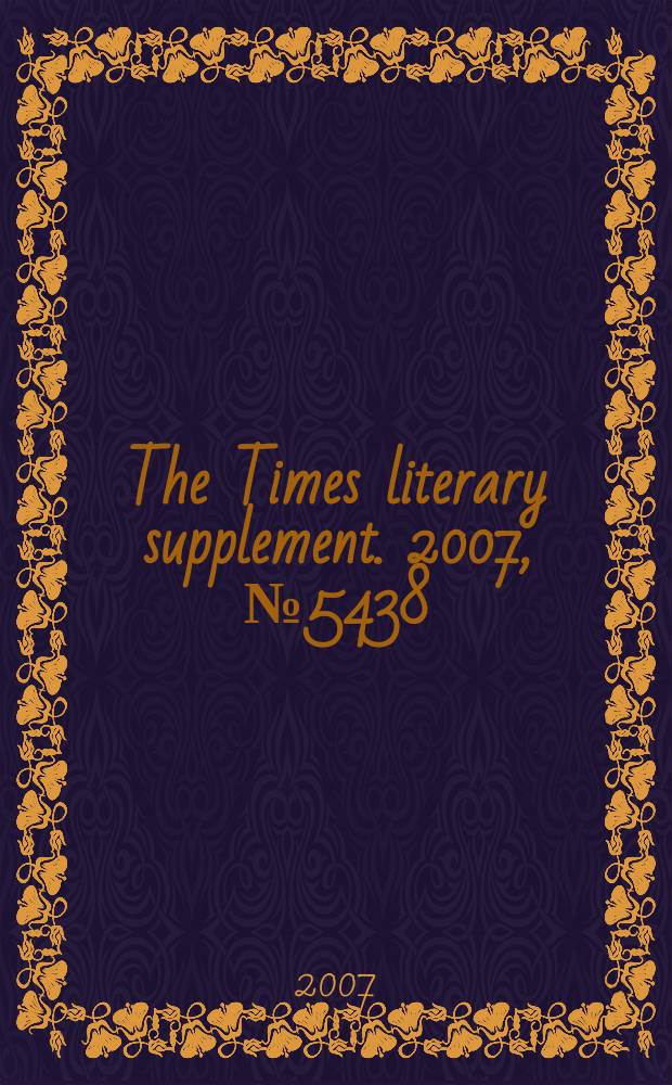 The Times literary supplement. 2007, № 5438