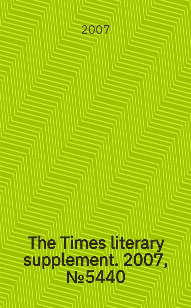 The Times literary supplement. 2007, № 5440