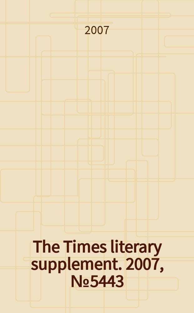 The Times literary supplement. 2007, № 5443