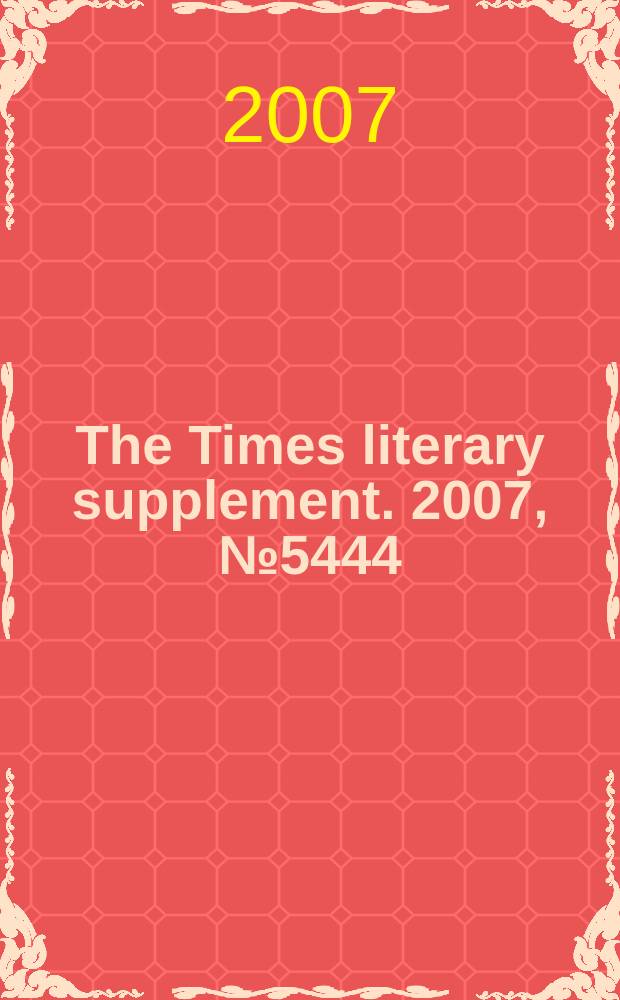 The Times literary supplement. 2007, № 5444