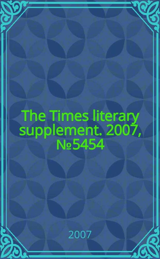 The Times literary supplement. 2007, № 5454