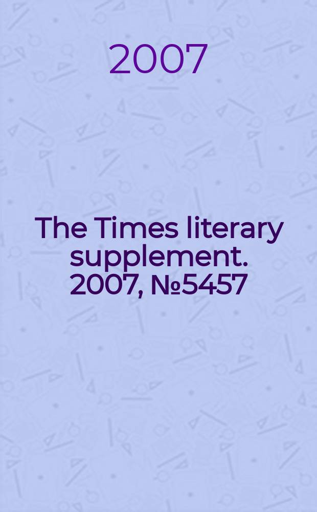 The Times literary supplement. 2007, № 5457