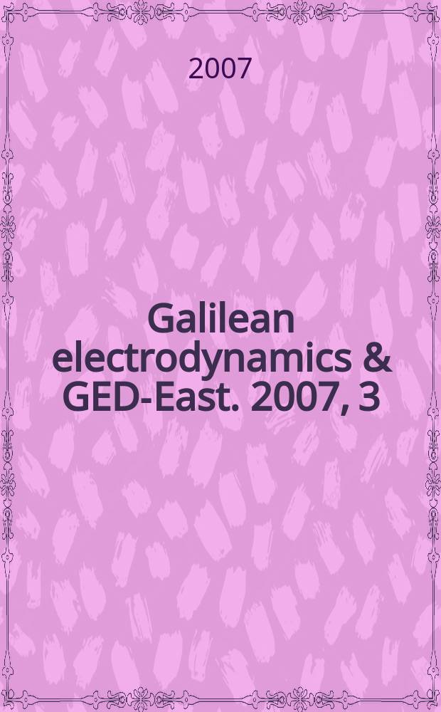 Galilean electrodynamics & GED-East. 2007, 3