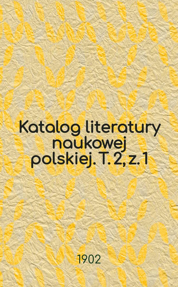 Katalog literatury naukowej polskiej. T. 2, z. 1