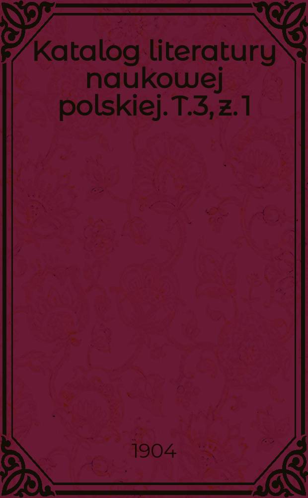 Katalog literatury naukowej polskiej. T.3, z. 1 : 1903
