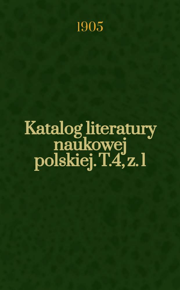 Katalog literatury naukowej polskiej. T.4, z. 1/2 : 1904