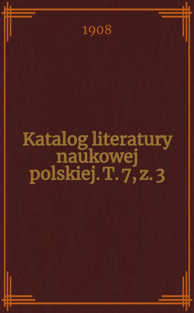 Katalog literatury naukowej polskiej. T. 7, z. 3/4 : 1907