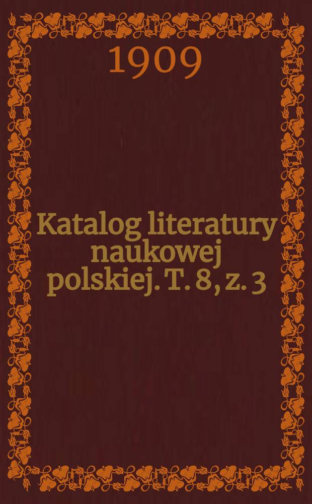 Katalog literatury naukowej polskiej. T. 8, z. 3/4 : 1908