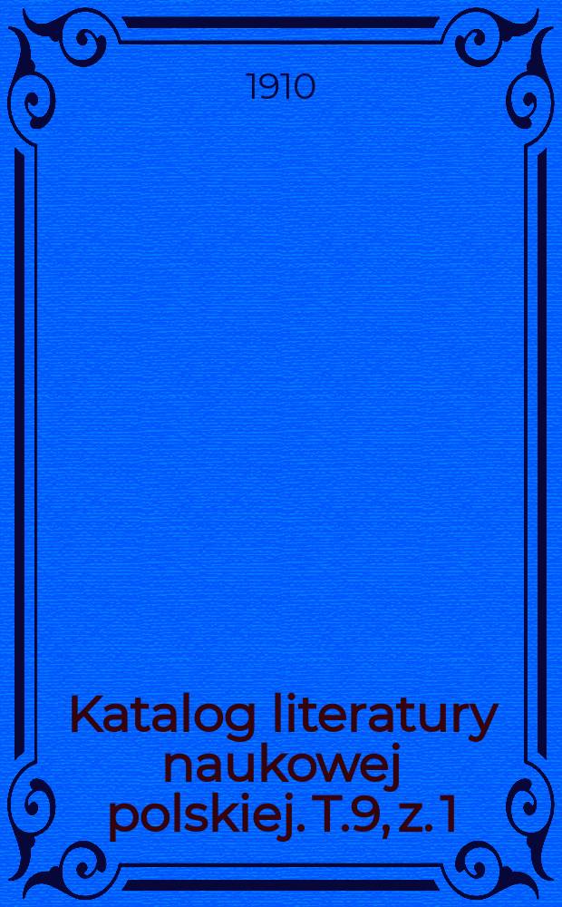 Katalog literatury naukowej polskiej. T.9, z. 1/2 : 1909