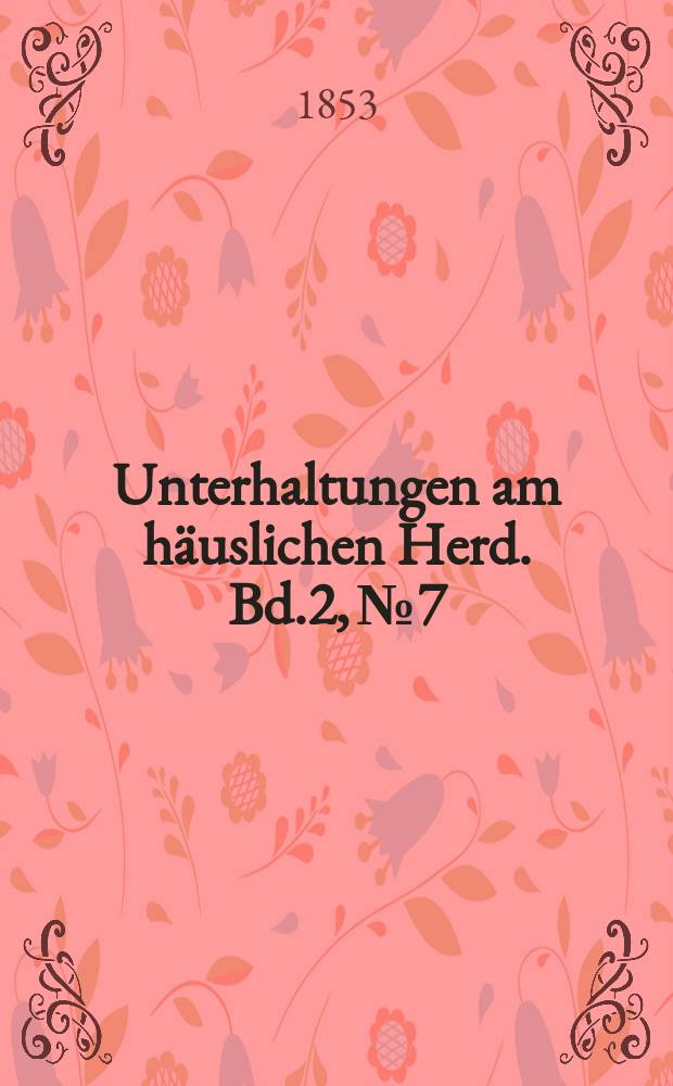 Unterhaltungen am häuslichen Herd. Bd.2, №7