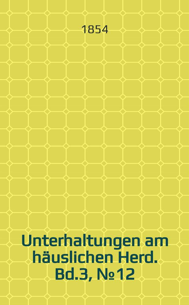 Unterhaltungen am h&auml;uslichen Herd. Bd.3, №12