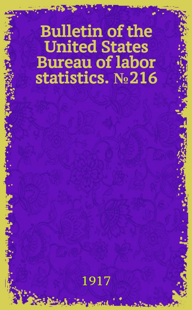 Bulletin of the United States Bureau of labor statistics. №216