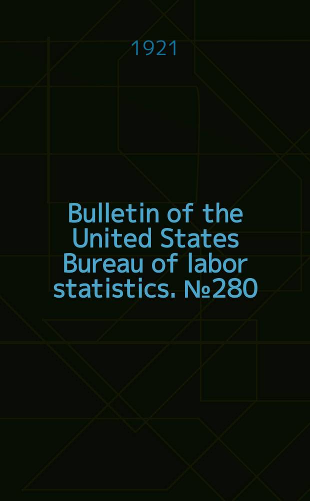 Bulletin of the United States Bureau of labor statistics. №280