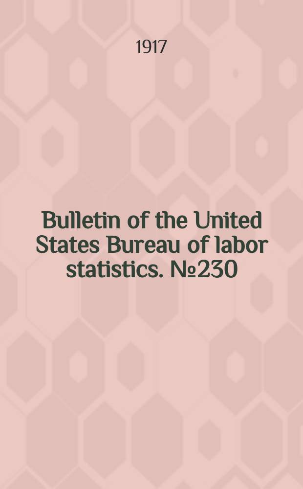 Bulletin of the United States Bureau of labor statistics. №230