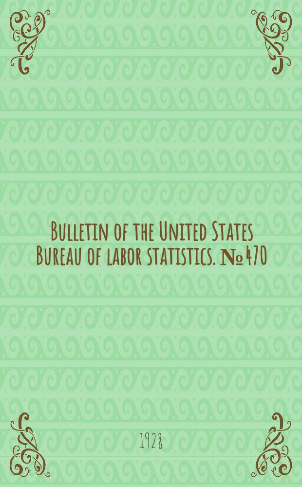 Bulletin of the United States Bureau of labor statistics. №470