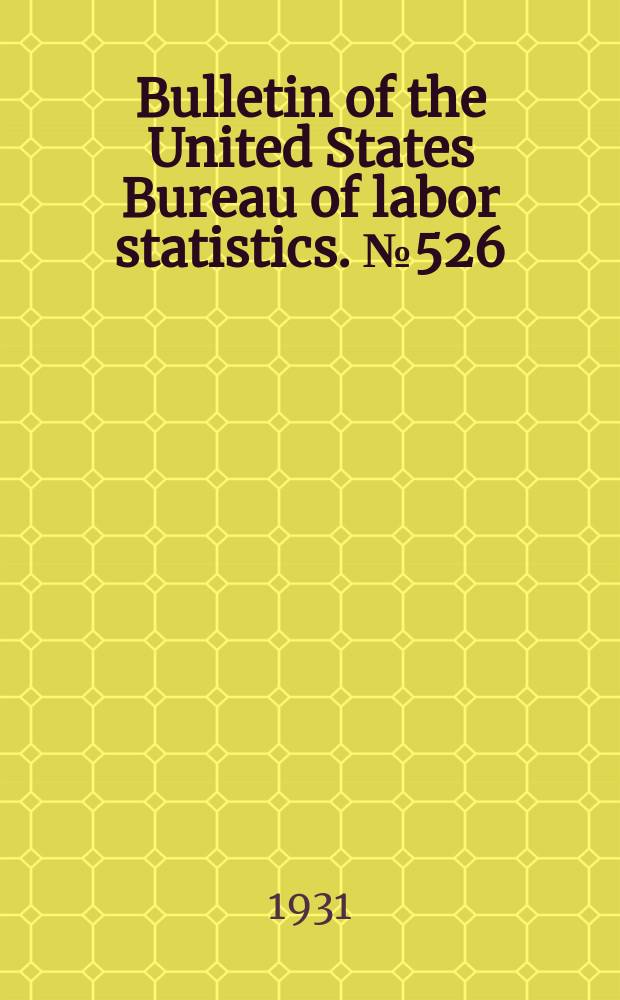 Bulletin of the United States Bureau of labor statistics. №526