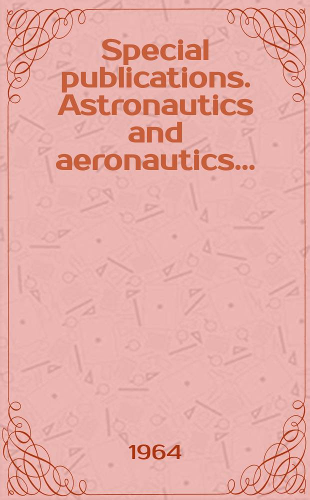 Special publications. Astronautics and aeronautics ...