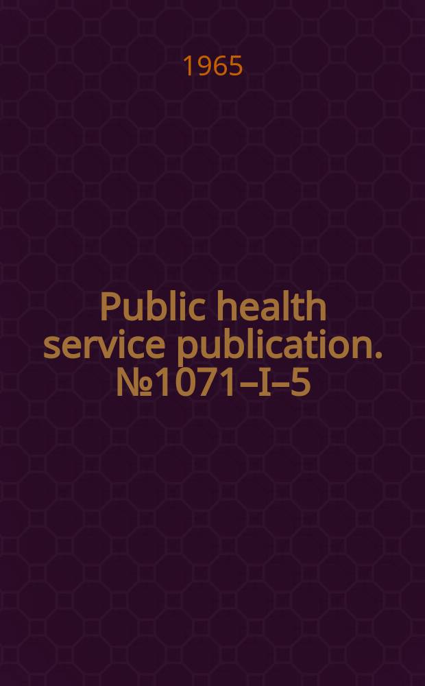 Public health service publication. №1071&ndash;I&ndash;5 : The Role of the nurse in national disaster