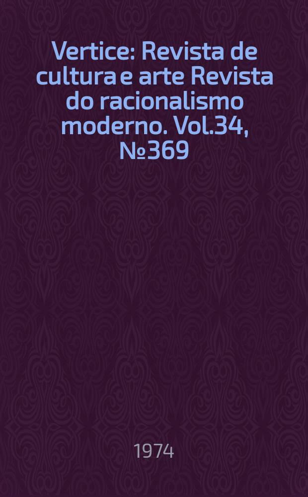 Vertice : Revista de cultura e arte Revista do racionalismo moderno. Vol.34, №369