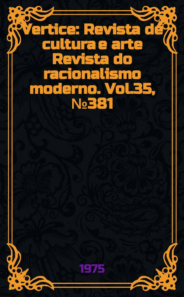 Vertice : Revista de cultura e arte Revista do racionalismo moderno. Vol.35, №381