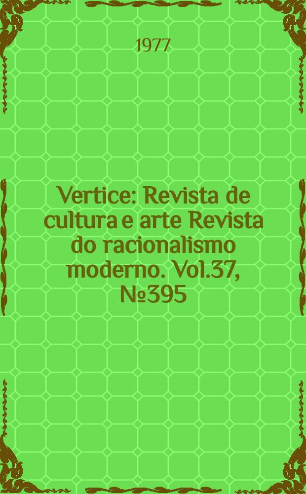 Vertice : Revista de cultura e arte Revista do racionalismo moderno. Vol.37, №395