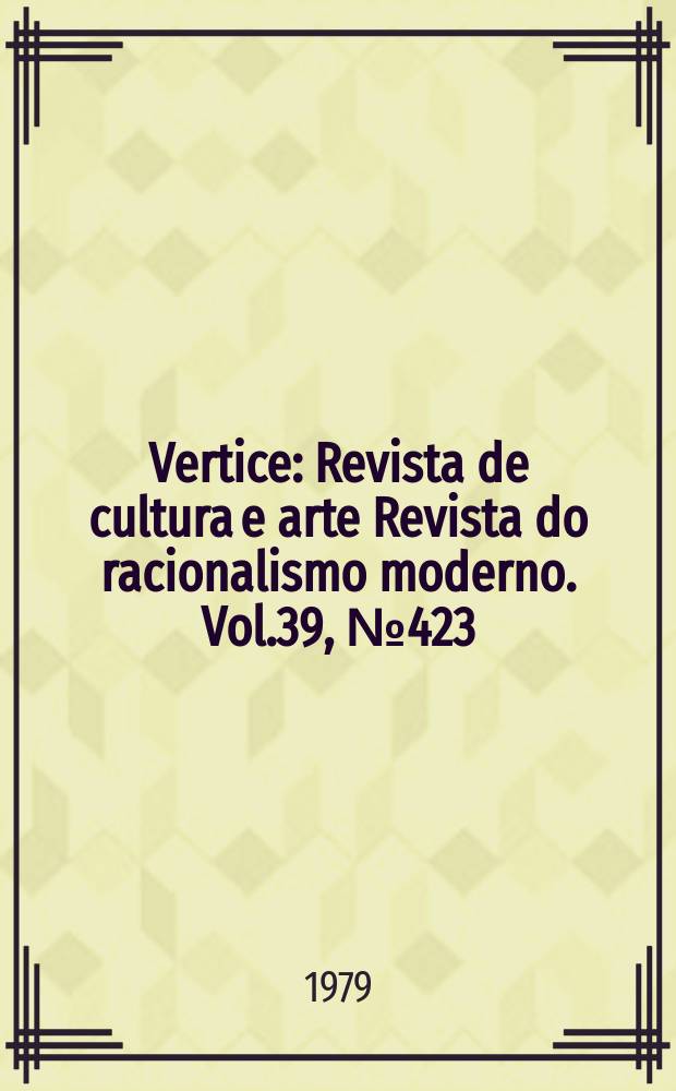 Vertice : Revista de cultura e arte Revista do racionalismo moderno. Vol.39, №423