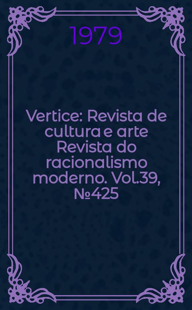 Vertice : Revista de cultura e arte Revista do racionalismo moderno. Vol.39, №425