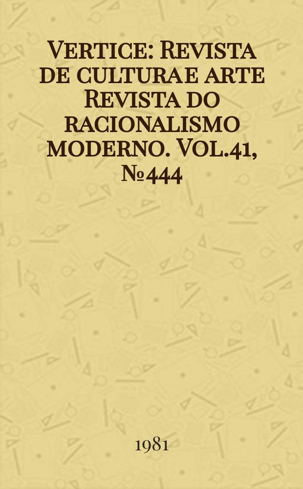 Vertice : Revista de cultura e arte Revista do racionalismo moderno. Vol.41, №444/445