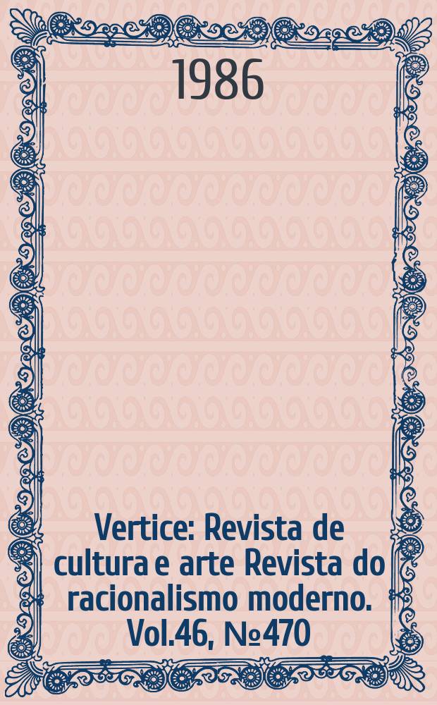 Vertice : Revista de cultura e arte Revista do racionalismo moderno. Vol.46, №470/472