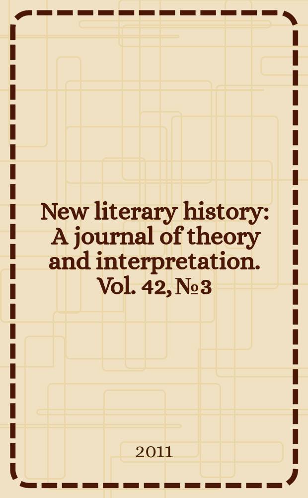New literary history : A journal of theory and interpretation. Vol. 42, № 3