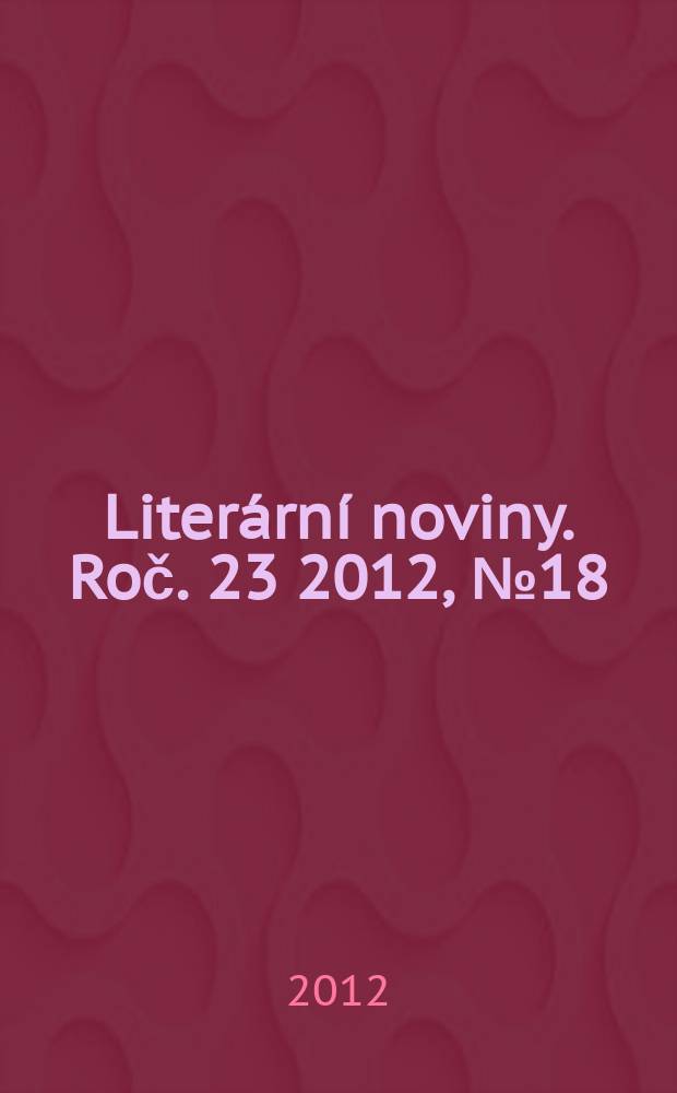 Literární noviny. Roč. 23 2012, № 18
