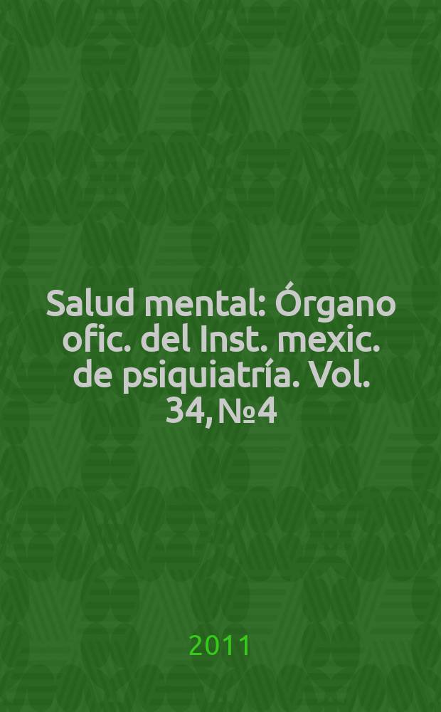 Salud mental : Órgano ofic. del Inst. mexic. de psiquiatría. Vol. 34, № 4