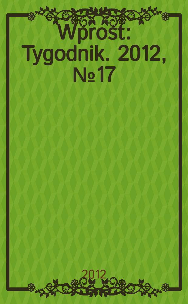 Wprost : Tygodnik. 2012, № 17 (1523)