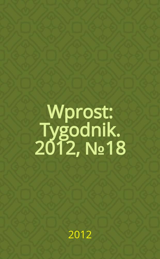 Wprost : Tygodnik. 2012, № 18 (1524)