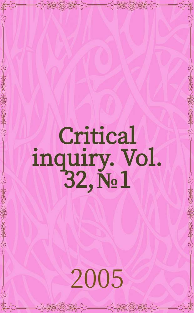 Critical inquiry. Vol. 32, № 1