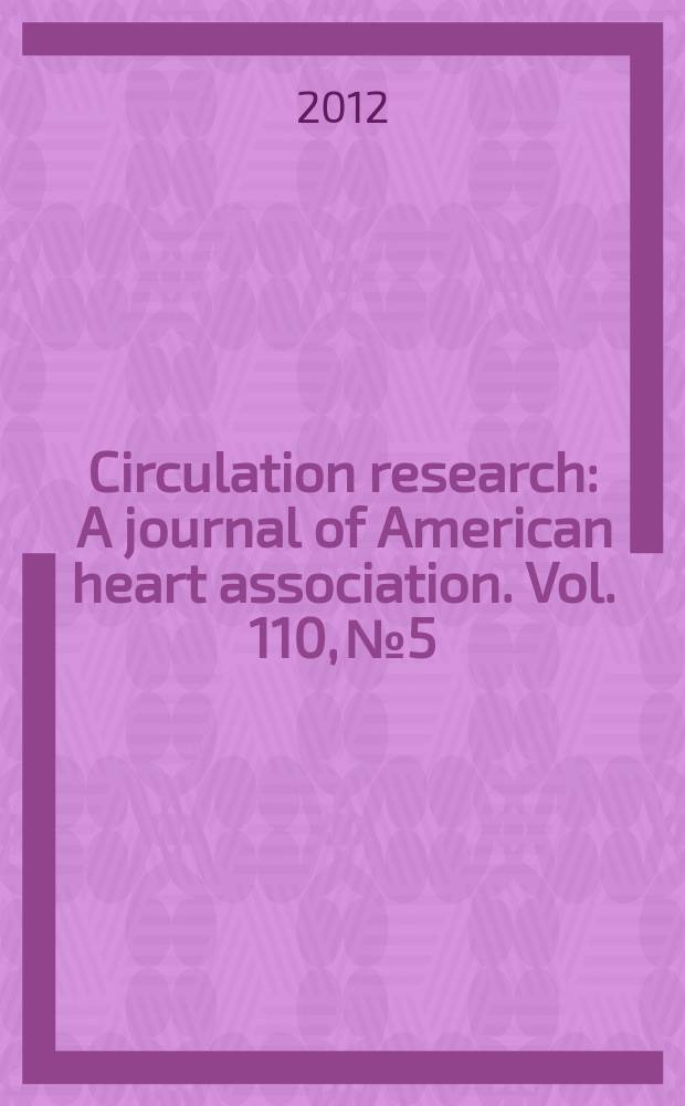 Circulation research : A journal of American heart association. Vol. 110, № 5