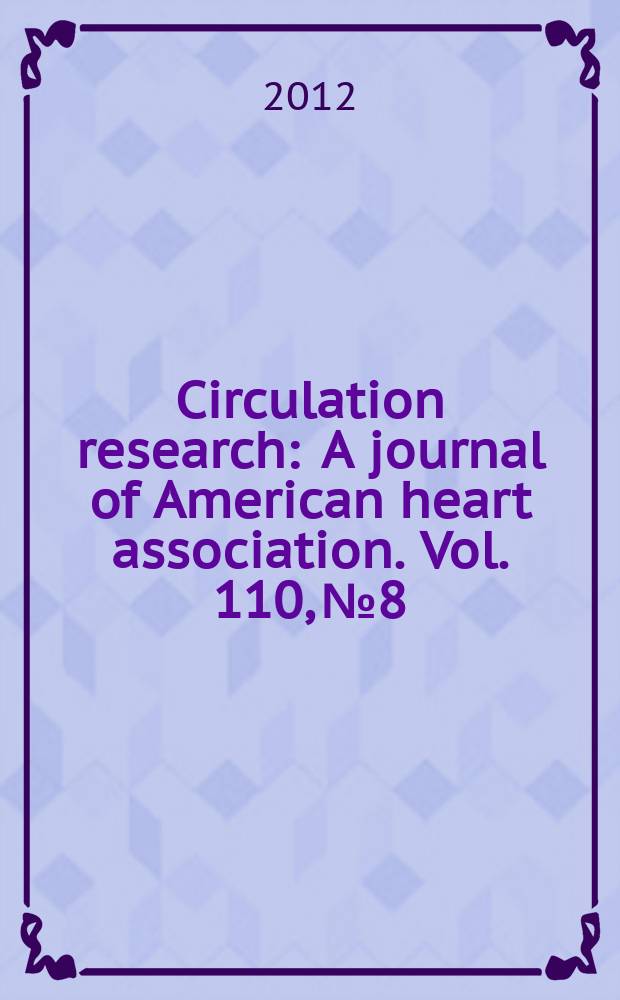 Circulation research : A journal of American heart association. Vol. 110, № 8