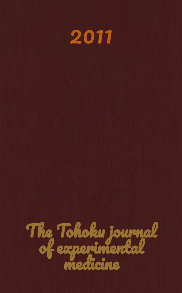The Tohoku journal of experimental medicine : Incorporating "Arbeiten aus dem Anatomischen Inst. der kaiserlich-japanischen Univ. zu Sendai" and "Mitteilungen über allgemeine Pathologie und pathologische Anatomie". Vol. 225, № 4