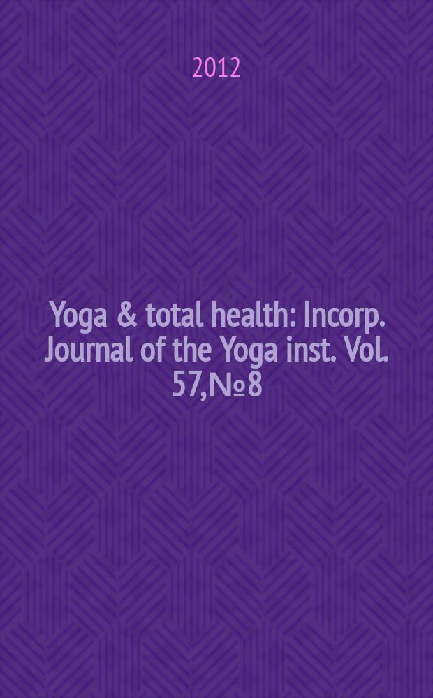 Yoga & total health : Incorp. Journal of the Yoga inst. Vol. 57, № 8