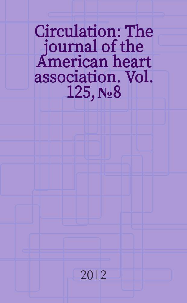 Circulation : The journal of the American heart association. Vol. 125, № 8