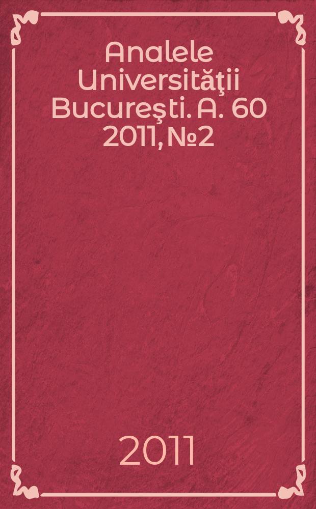 Analele Universităţii Bucureşti. A. 60 2011, № 2