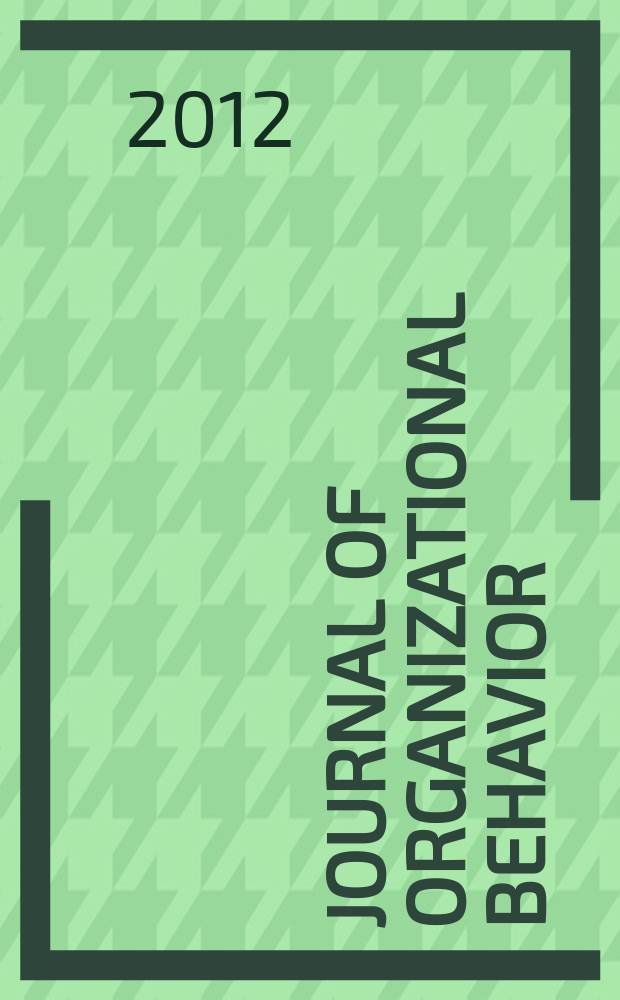 Journal of organizational behavior : The intern. journal of industrial, occupational and organizational psychology and behavior. Vol. 33, № 5