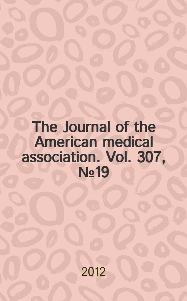 The Journal of the American medical association. Vol. 307, №19