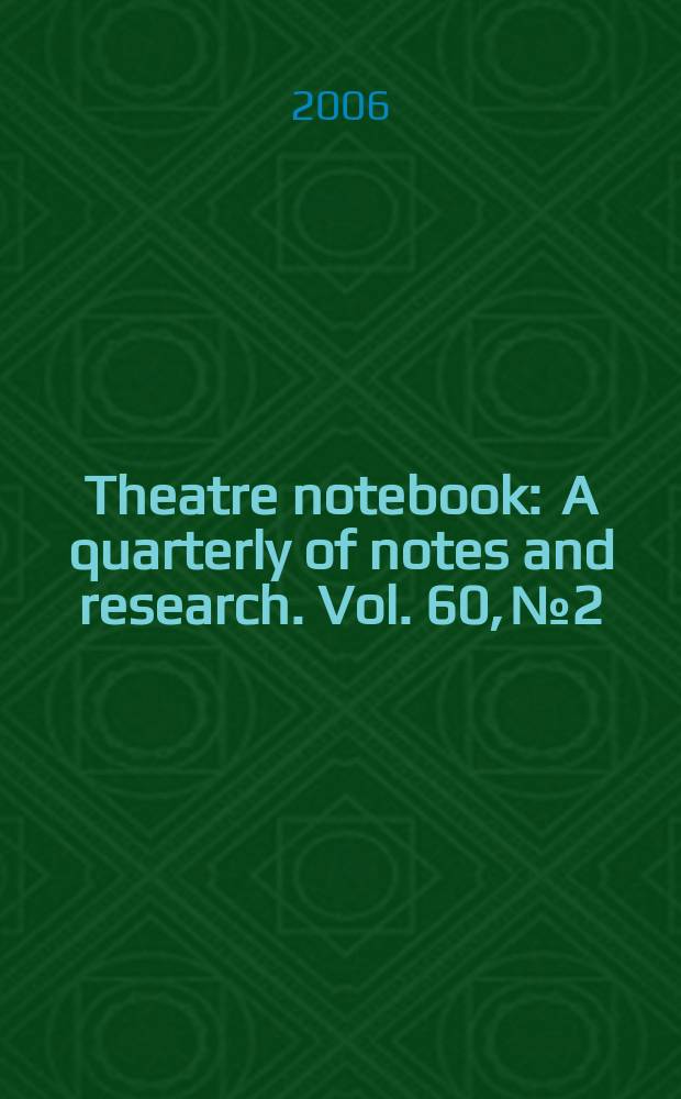 Theatre notebook : A quarterly of notes and research. Vol. 60, № 2