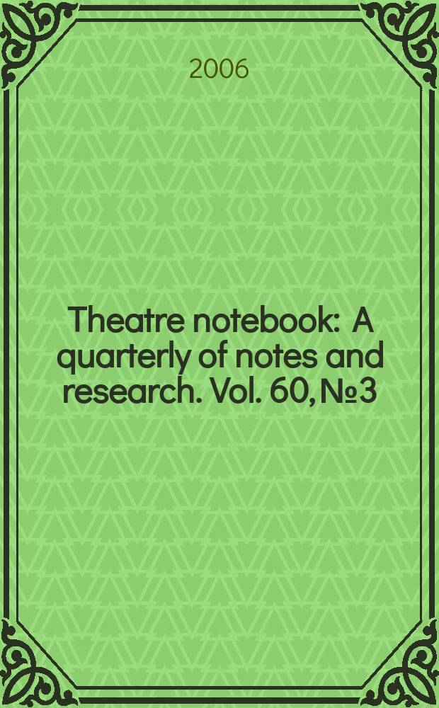 Theatre notebook : A quarterly of notes and research. Vol. 60, № 3