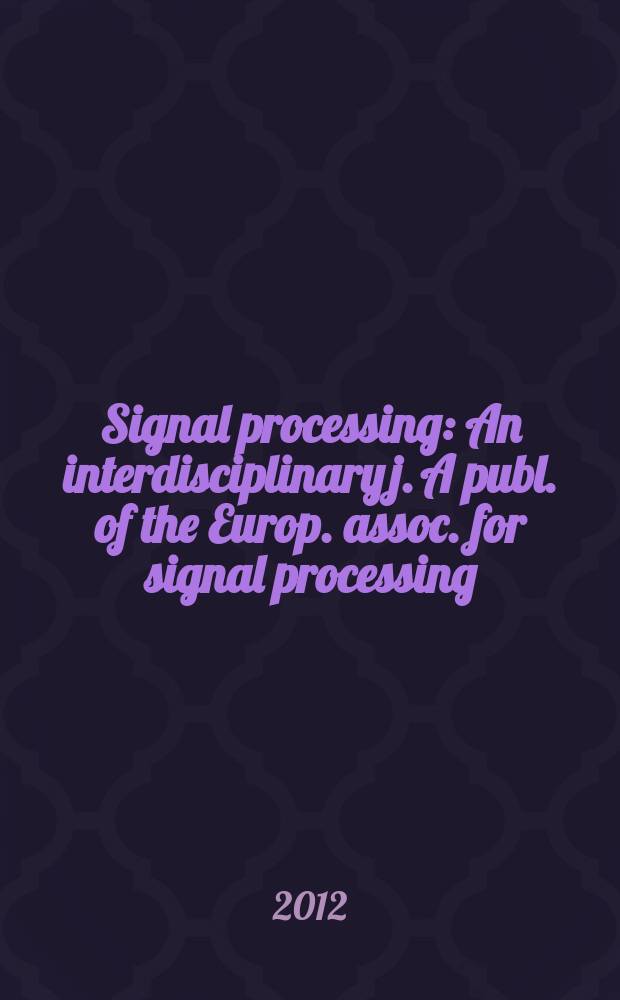 Signal processing : An interdisciplinary j. A publ. of the Europ. assoc. for signal processing (EURASIP). Vol. 92, № 9