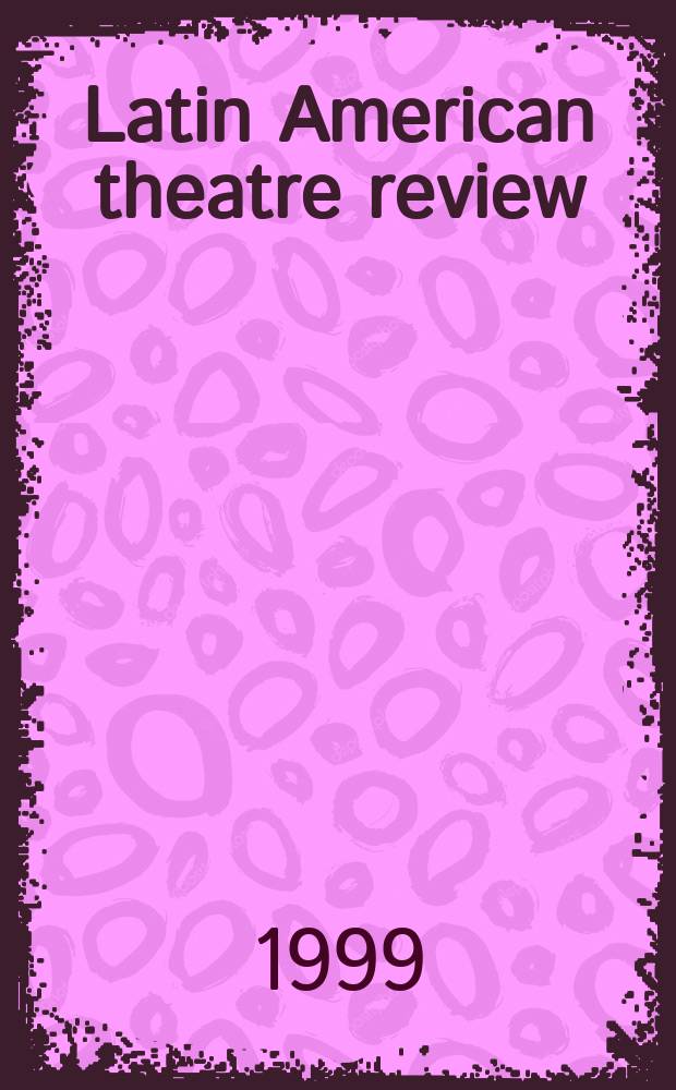 Latin American theatre review : A journal devoted to the theatre and drama of Spanish and Portuguese America. T.33, №1